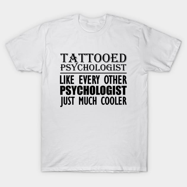 Tattooed psychologist like every other psychologist just much cooler T-Shirt by KC Happy Shop